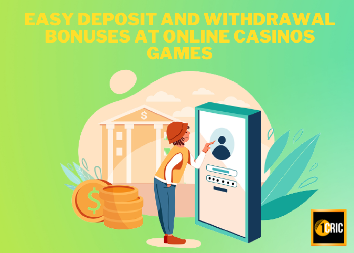 Online Casino Games: Easy Deposit and Withdrawal Bonuses